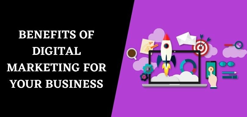 Top 12 Benefits Of Digital Marketing For Your Business