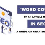 Does the “Word Count” Of an Article Matters in SEO | A Guide on Crafting Content