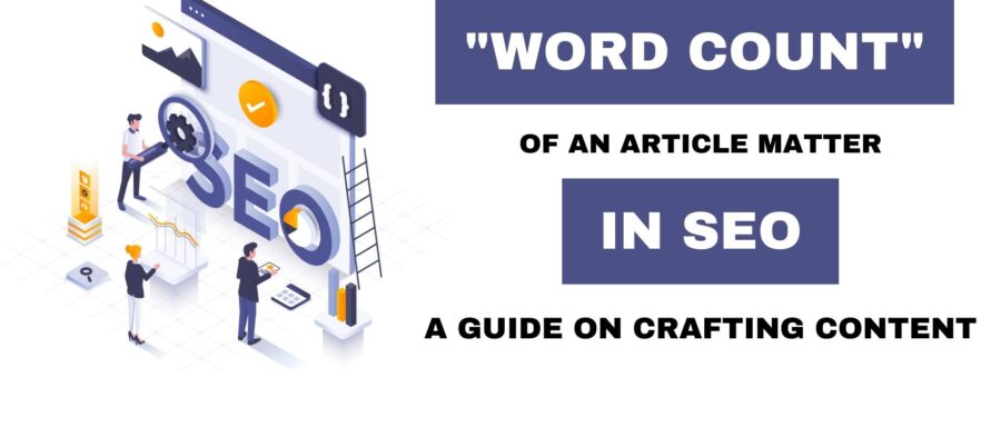 Does the “Word Count” Of an Article Matters in SEO | A Guide on Crafting Content