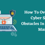 How To Overcome Cyber Security Obstacles In Digital Marketing