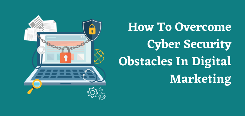 How To Overcome Cyber Security Obstacles In Digital Marketing