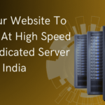 Get Your Website To Perform At High Speed With Dedicated Server India