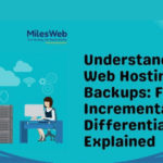 Understanding Web Hosting Backups: Full, Incremental, and Differential Explained