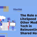 The Role of LiteSpeed and Other Modern Tech in Reinventing Shared Hosting