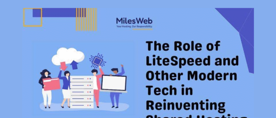 The Role of LiteSpeed and Other Modern Tech in Reinventing Shared Hosting